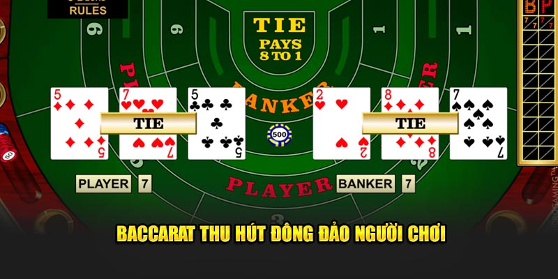 Baccarat hấp dẫn thu hút đông đảo người chơi