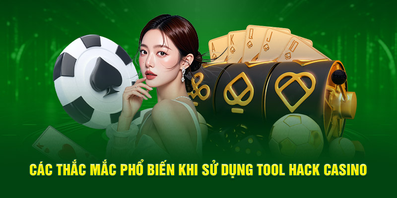 Các thắc mắc phổ biến khi sử dụng tool hack casino