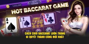 Cách Chơi Baccarat Luôn Thắng - Bí Quyết Thành Công Mới Nhất