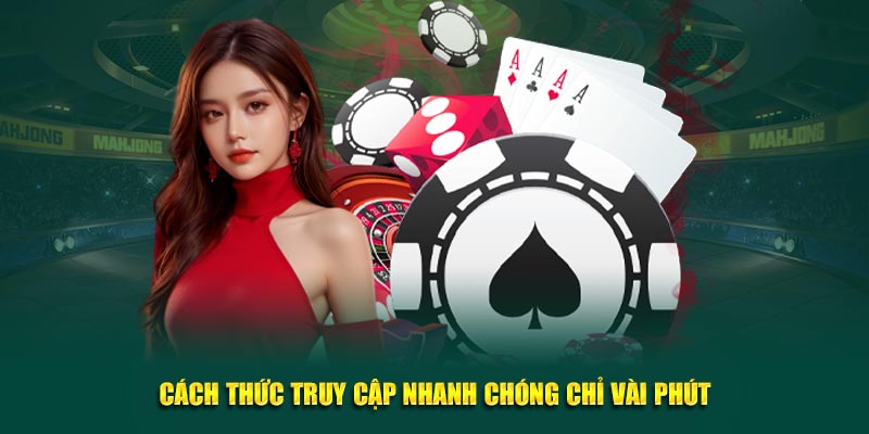 Cách thức truy cập nhanh chóng chỉ vài phút