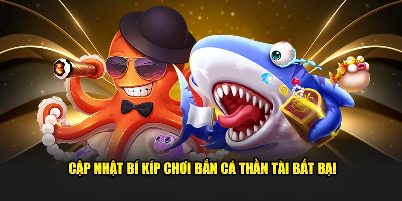 Cập nhật bí kíp chơi bắn cá thần tài bất bại