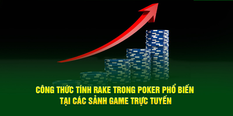 Công thức tính Rake trong Poker phổ biến tại các sảnh game trực tuyến