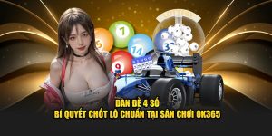 Dàn Đề 4 Số - Bí Quyết Chốt Lô Chuẩn Tại Sân Chơi OK365