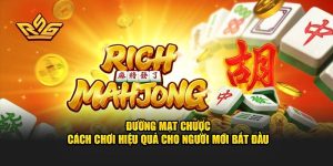 Đường Mạt Chược - Cách Chơi Hiệu Quả Cho Người Mới Bắt Đầu