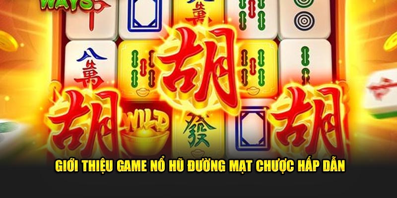 Giới thiệu game nổ hũ Đường Mạt Chược hấp dẫn