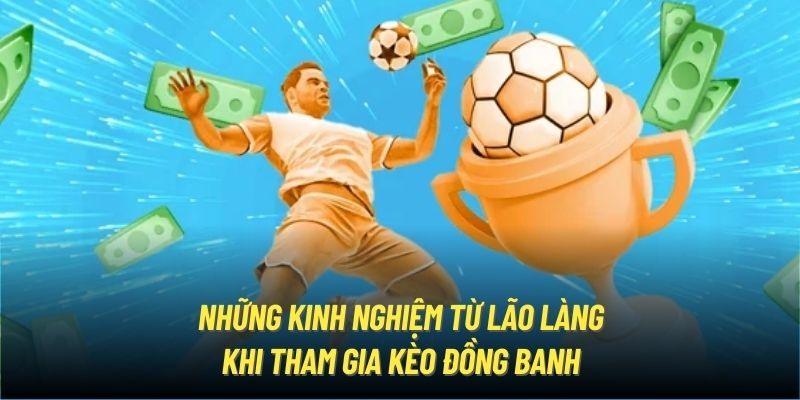 Kinh nghiệm cược kèo đồng banh luôn thắng theo chuyên gia lâu năm