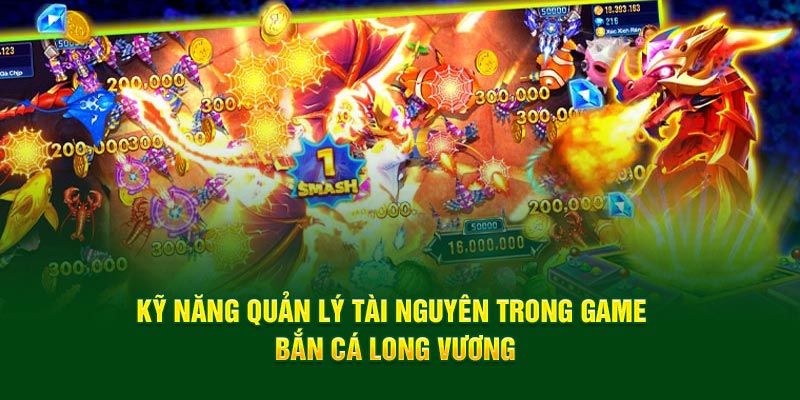 Kỹ năng quản lý tài nguyên trong game bắn cá long vương