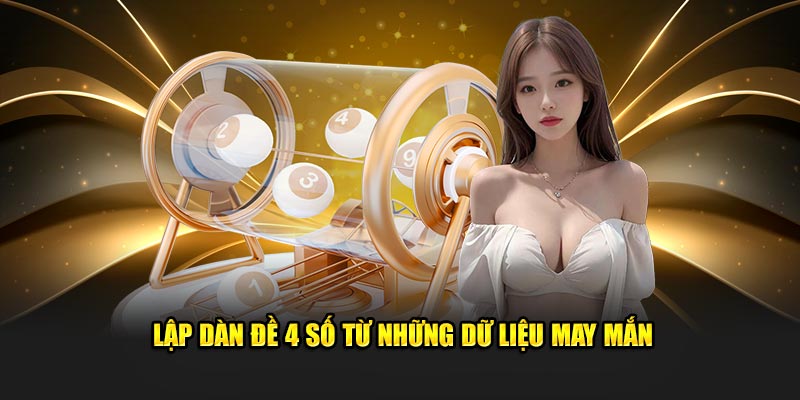 Lập dàn đề 4 số từ những dữ liệu may mắn