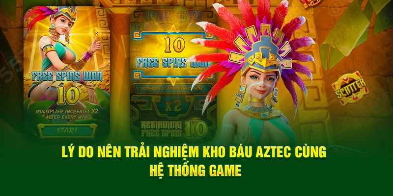 Lý do nên trải nghiệm Kho Báu Aztec cùng hệ thống game