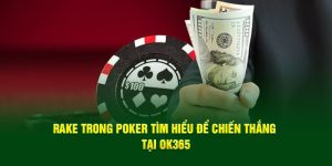 Rake Trong Poker Tìm Hiểu Để Chiến Thắng Tại OK365