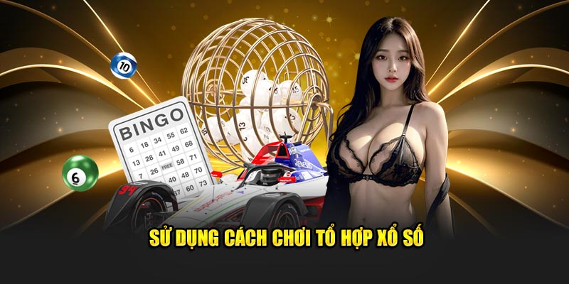 Sử dụng cách chơi tổ hợp xổ số