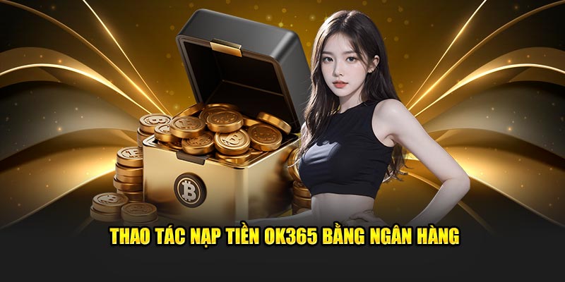 Thao tác nạp tiền Ok365 bằng ngân hàng