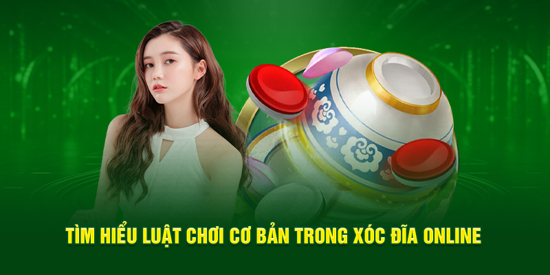 Tìm hiểu luật chơi cơ bản cùng kinh nghiệm chơi Xóc Đĩa online