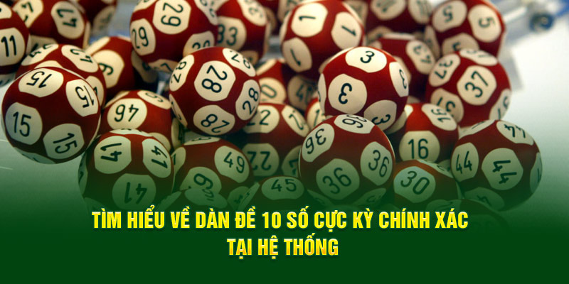 Tìm hiểu về dàn đề 10 số cực kỳ chính xác tại hệ thống