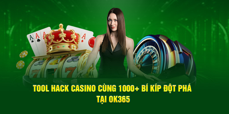 Tool Hack Casino Cùng 1000+ Bí Kíp Đột Phá Tại OK365