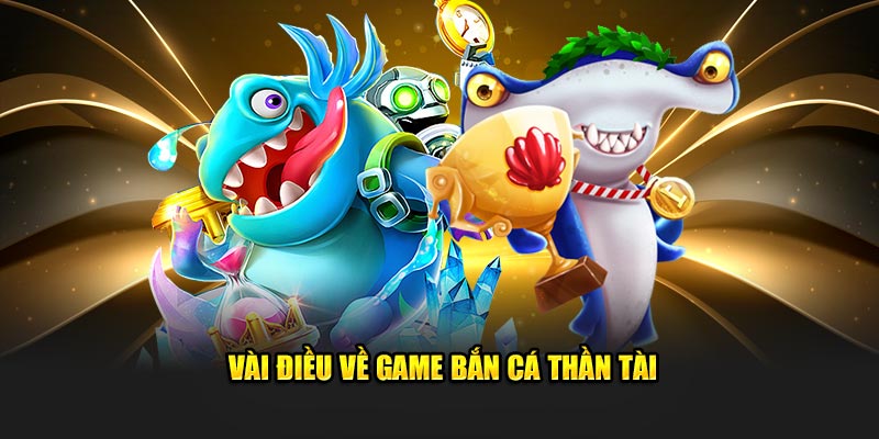 Vài điều về game bắn cá thần tài